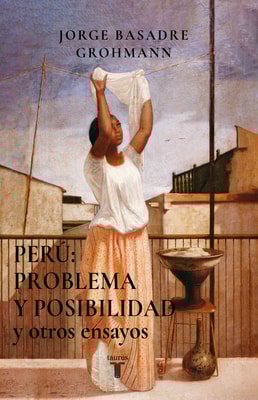 Perú: problema y posibilidad y otros ensayos
