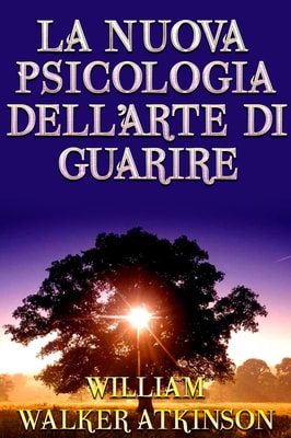 La nuova psicologia dell'arte di guarire