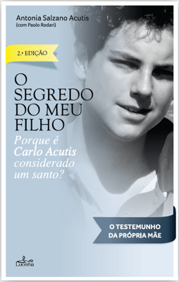 O segredo do meu filho - Porque Carlo Acutis é considerado um Santo