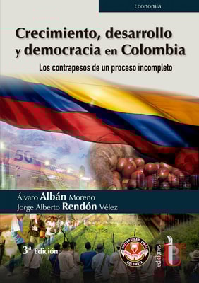 Crecimiento, desarrollo y democracia en Colombia. Los contrapesos de un proceso incompleto