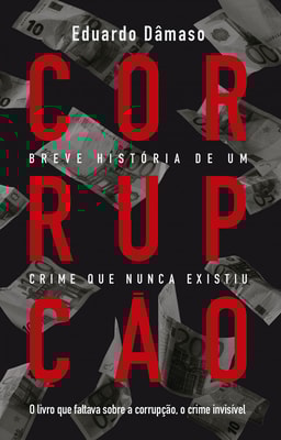 Corrupção: Breve história de um crime que nunca existiu