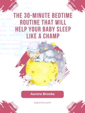 The 30-Minute Bedtime Routine That Will Help Your Baby Sleep Like a Champ