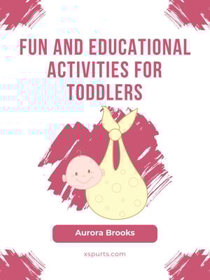 Fun and Educational Activities for Toddlers