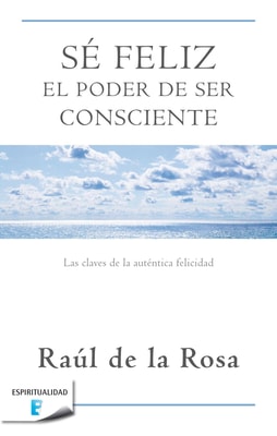 Sé feliz. El poder de ser consciente
