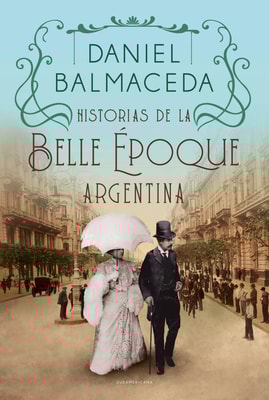 Historias de la Belle Époque argentina