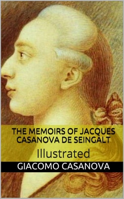 The Memoirs of Jacques Casanova de Seingalt - Illustrated