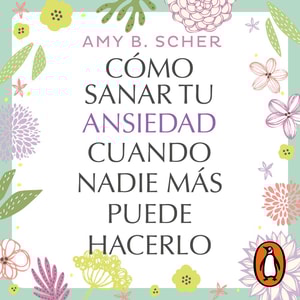 Cómo sanar tu ansiedad cuando nadie más puede hacerlo