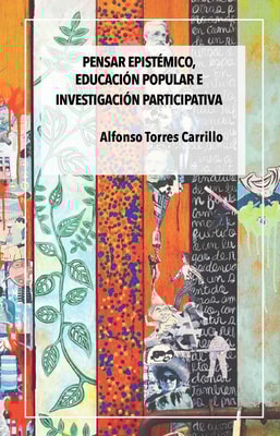 Pensar epistémico, educación popular e investigación participativa