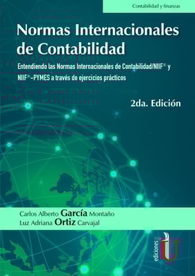 Normas Internacionales de contabilidad. Entendiendo las Normas Internacionales de contabilidad/NIIF® y NIIF®-PYMES a través de ejercicios prácticos. 2da. Edición