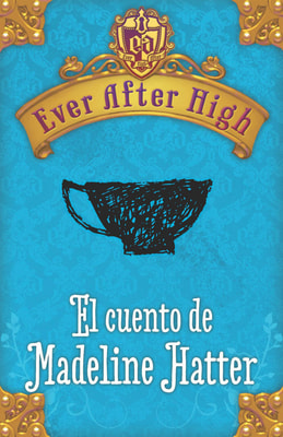 Ever After High. El cuento de Madeleine Hatter (Serie Ever After High)