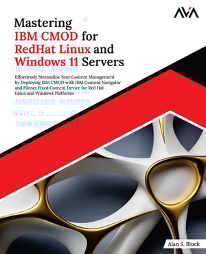 Mastering IBM CMOD for RedHat Linux and Windows 11 Servers: Effortlessly Streamline Your Content Management by Deploying IBM CMOD With IBM Content Navigator and Filenet Fixed Content Device for Red Hat Linux and Windows Platforms