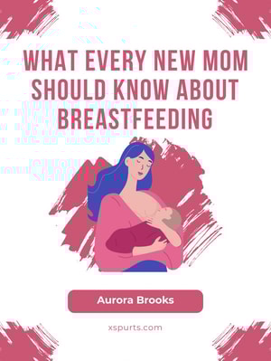 What Every New Mom Should Know About Breastfeeding
