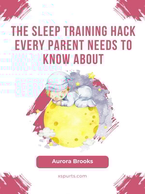 The Sleep Training Hack Every Parent Needs to Know About