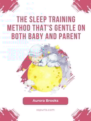 The Sleep Training Method That's Gentle on Both Baby and Parent