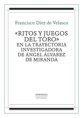 «Ritos y juegos del toro» en la trayectoria investigadora de Ángel Álvarez de Miranda