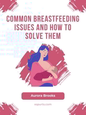 Common Breastfeeding Issues and How to Solve Them