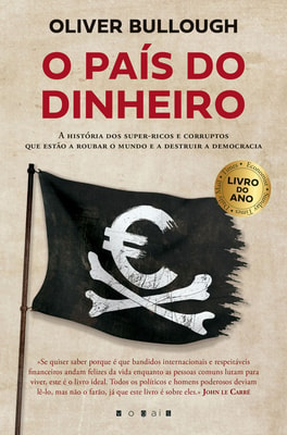 O País do Dinheiro: A História dos Super-ricos e Corruptos Que Estão a Roubar o Mundo e a Destruir a Democracia