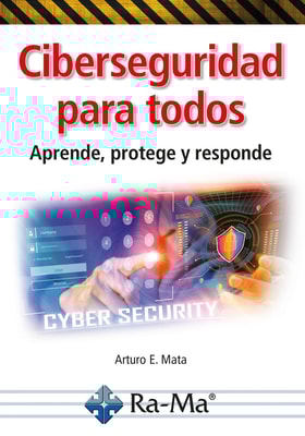 Ciberseguridad para todos. Aprende, protege y responde