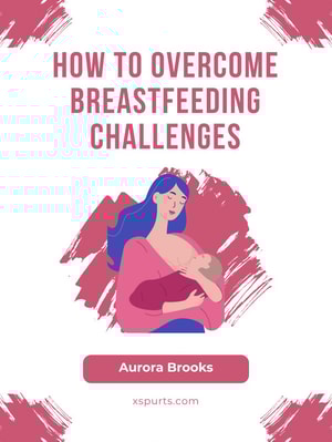 How to Overcome Breastfeeding Challenges