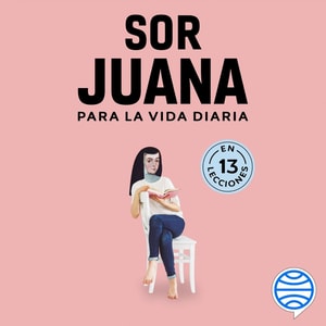Sor Juana para la vida diaria
