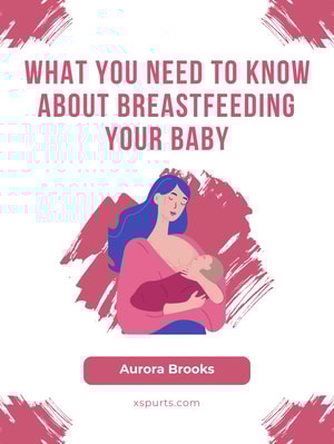 What You Need to Know About Breastfeeding Your Baby