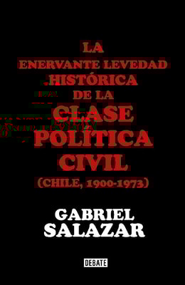 La enervante levedad histórica de la clase política civil de Chile