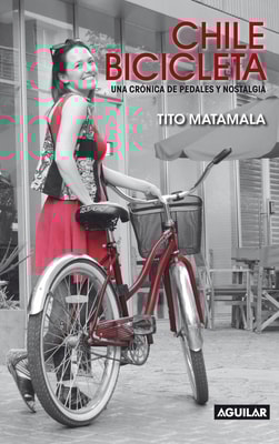 Chile bicicleta. Una crónica de pedales y nostalgia.
