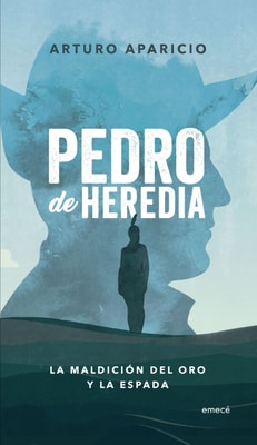 Pedro de Heredia. La maldición del oro y la espada