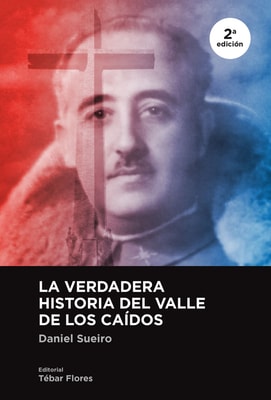 La verdadera historia del Valle de los Caídos (2ª ed.)
