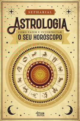 Astrologia - Como Fazer e Interpretar o seu Horóscopo