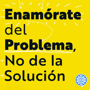 Enamórate del problema no de la solución