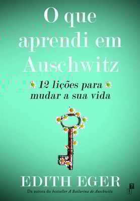 O que aprendi em Auschwitz: 12 lições para mudar a sua vida