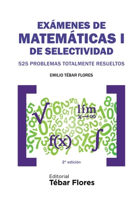 Exámenes de Matemáticas I de Selectividad. 525 problemas totalmente resueltos (2ª ed.)