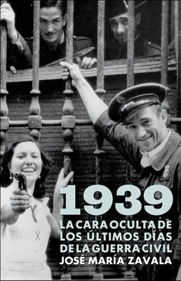 1939. La cara oculta de los últimos días de la Guerra Civil