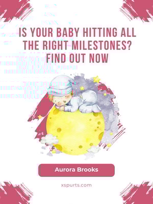 Is Your Baby Hitting All the Right Milestones Find Out Now
