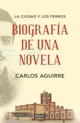 La ciudad y los perros: Biografía de una novela