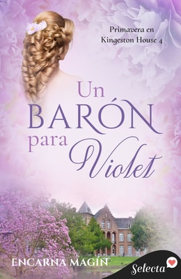 Un barón para Violet (Primavera en Kingeston House 4)