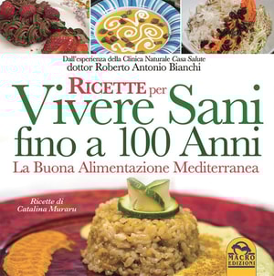 Ricette per Vivere Sani fino a 100 Anni
