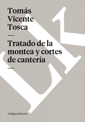 Tratado de la montea y cortes de cantería