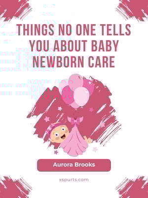 Things No One Tells You About Baby Newborn Care