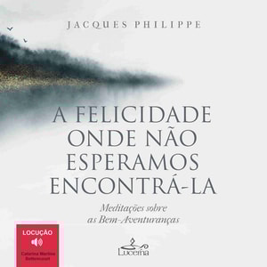 A felicidade onde não esperamos encontrá-la