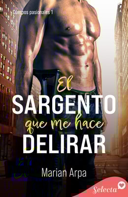 El sargento que me hace delirar (Cuerpos pasionales 1)