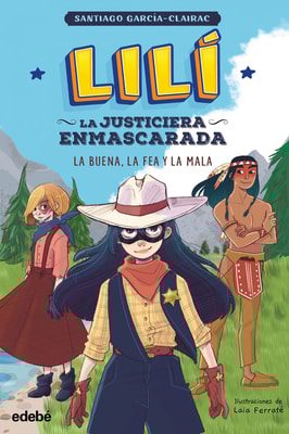 Lilí, la justiciera enmascarada: LA BUENA, LA FEA Y LA MALA