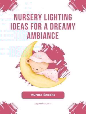 Nursery Lighting Ideas for a Dreamy Ambiance