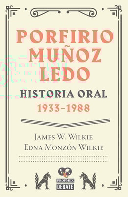 Porfirio Muñoz Ledo. Historia oral: 1933-1988