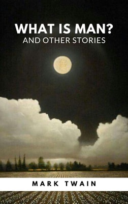 What Is Man? And Other Stories