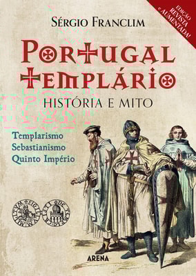 Portugal Templário: História e Mito (Edição revista e aumentada)