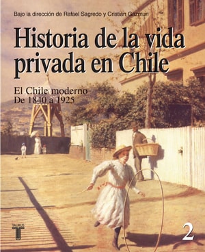 Historia de la vida privada en Chile. Tomo 2