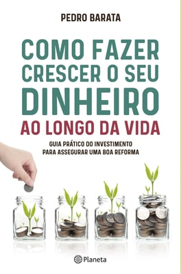 Como Fazer Crescer o Seu Dinheiro ao longo da Vida