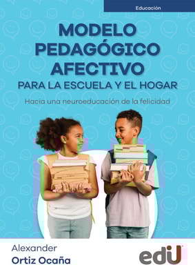 Modelo pedagógico afectivo para la escuela y el hogar. Hacia una neuroeducación de la felicidad